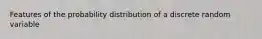 Features of the probability distribution of a discrete random variable