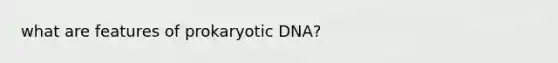 what are features of prokaryotic DNA?