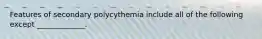 Features of secondary polycythemia include all of the following except _____________.