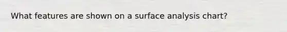 What features are shown on a surface analysis chart?
