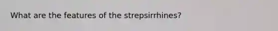 What are the features of the strepsirrhines?