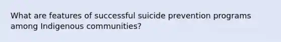 What are features of successful suicide prevention programs among Indigenous communities?