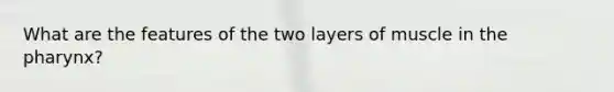 What are the features of the two layers of muscle in the pharynx?