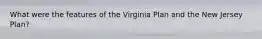 What were the features of the Virginia Plan and the New Jersey Plan?