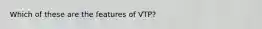 Which of these are the features of VTP?