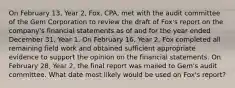 On February 13, Year 2, Fox, CPA, met with the audit committee of the Gem Corporation to review the draft of Fox's report on the company's financial statements as of and for the year ended December 31, Year 1. On February 16, Year 2, Fox completed all remaining field work and obtained sufficient appropriate evidence to support the opinion on the financial statements. On February 28, Year 2, the final report was mailed to Gem's audit committee. What date most likely would be used on Fox's report?