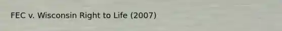 FEC v. Wisconsin Right to Life (2007)