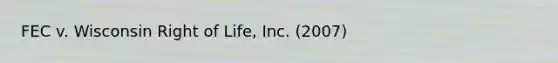 FEC v. Wisconsin Right of Life, Inc. (2007)