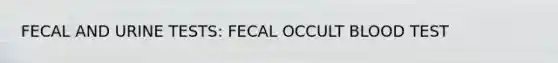 FECAL AND URINE TESTS: FECAL OCCULT BLOOD TEST