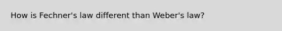 How is Fechner's law different than Weber's law?