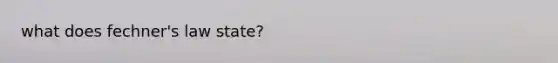 what does fechner's law state?