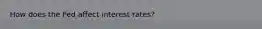 How does the Fed affect interest rates?
