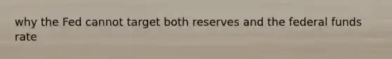 why the Fed cannot target both reserves and the federal funds rate