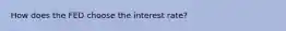 How does the FED choose the interest rate?