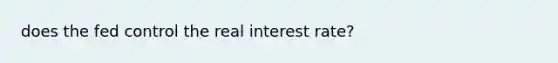 does the fed control the real interest rate?