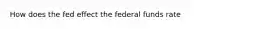 How does the fed effect the federal funds rate