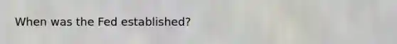 When was the Fed established?