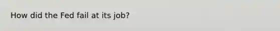 How did the Fed fail at its job?