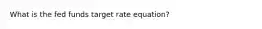 What is the fed funds target rate equation?