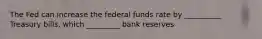 The Fed can increase the federal funds rate by __________ Treasury bills, which _________ bank reserves