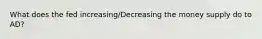 What does the fed increasing/Decreasing the money supply do to AD?