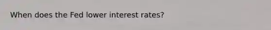 When does the Fed lower interest rates?