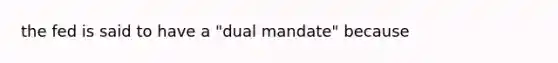 the fed is said to have a "dual mandate" because