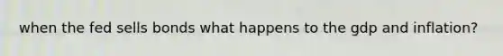 when the fed sells bonds what happens to the gdp and inflation?