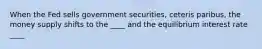 When the Fed sells government securities, ceteris paribus, the money supply shifts to the ____ and the equilibrium interest rate ____