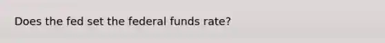 Does the fed set the federal funds rate?