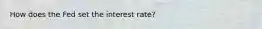 How does the Fed set the interest rate?