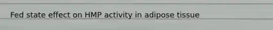 Fed state effect on HMP activity in adipose tissue