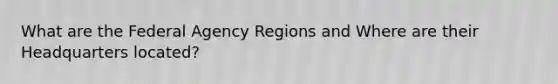 What are the Federal Agency Regions and Where are their Headquarters located?