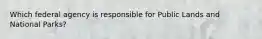 Which federal agency is responsible for Public Lands and National Parks?