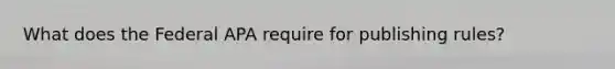 What does the Federal APA require for publishing rules?