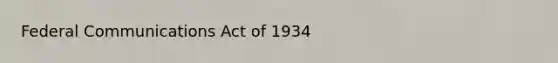 Federal Communications Act of 1934