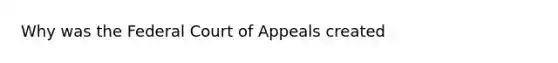 Why was the Federal Court of Appeals created