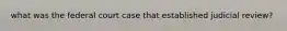 what was the federal court case that established judicial review?