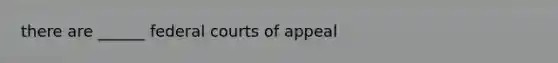 there are ______ federal courts of appeal