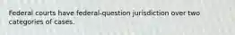 Federal courts have federal-question jurisdiction over two categories of cases.