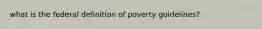 what is the federal definition of poverty guidelines?