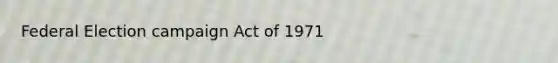 Federal Election campaign Act of 1971