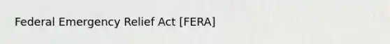 Federal Emergency Relief Act [FERA]