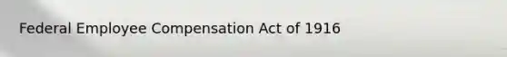 Federal Employee Compensation Act of 1916