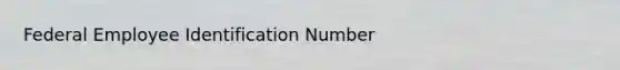 Federal Employee Identification Number