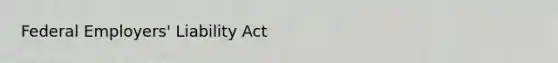 Federal Employers' Liability Act