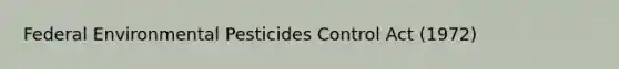 Federal Environmental Pesticides Control Act (1972)