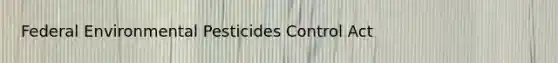Federal Environmental Pesticides Control Act