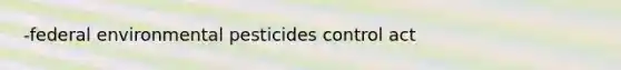 -federal environmental pesticides control act