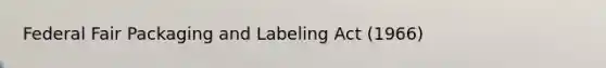 Federal Fair Packaging and Labeling Act (1966)